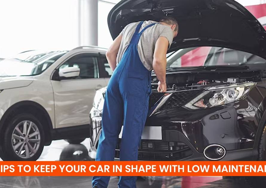 10 Tips to Keep Your Car in Shape with Low Maintenance