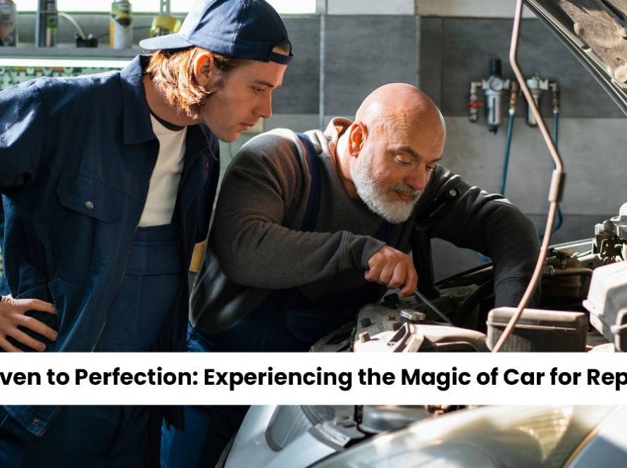 Driven to Perfection Experiencing the Magic of Car for Repair
