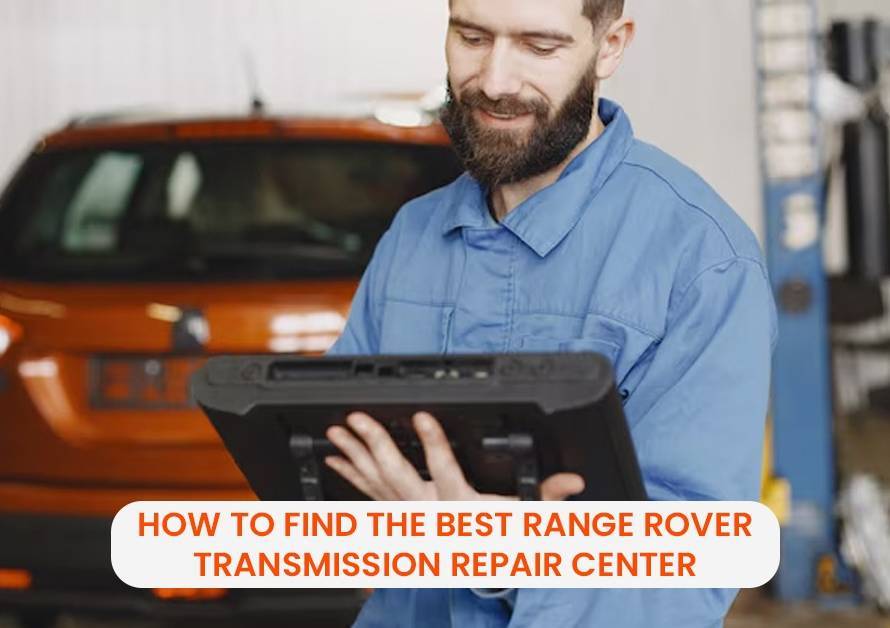 How to find the best range rover transmission repair center