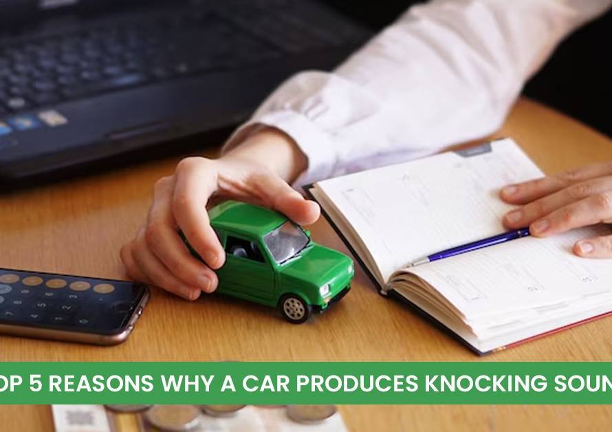 Top 5 Reasons Why a Car Produces Knocking Sound