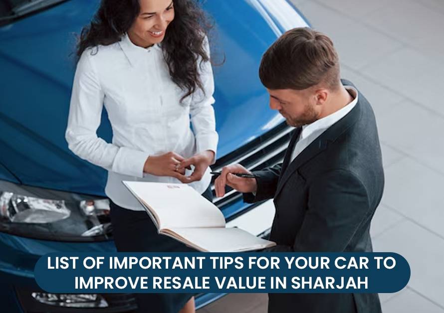 Here’s a List of Important Tips for Your Car to Improve Resale Value in Sharjah